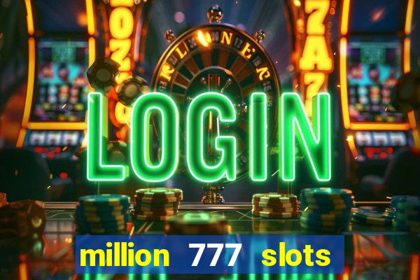 million 777 slots paga mesmo